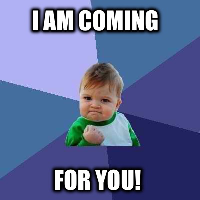 i-am-coming-for-you