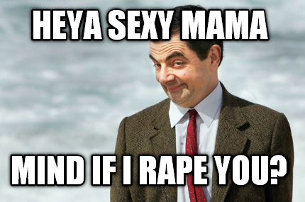 heya-sexy-mama-mind-if-i-rape-you