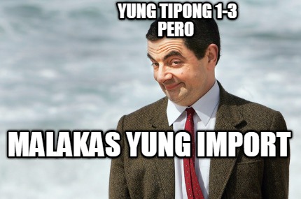 yung-tipong-1-3-pero-malakas-yung-import
