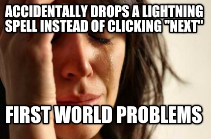accidentally-drops-a-lightning-spell-instead-of-clicking-next-first-world-proble