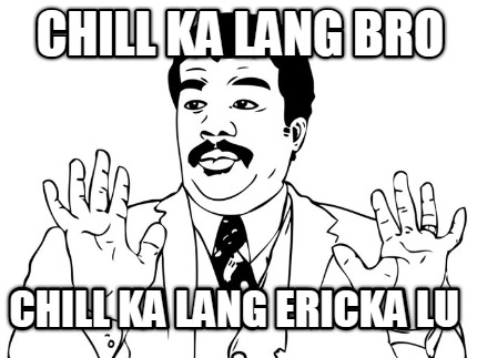 chill-ka-lang-bro-chill-ka-lang-ericka-lu