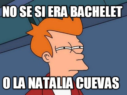 no-se-si-era-bachelet-o-la-natalia-cuevas