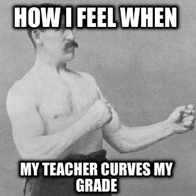 how-i-feel-when-my-teacher-curves-my-grade