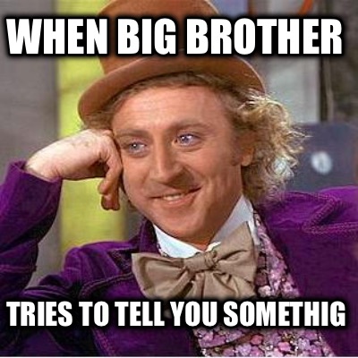 when-big-brother-tries-to-tell-you-somethig