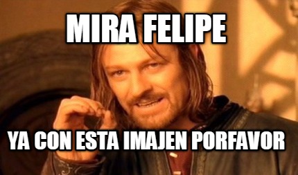 mira-felipe-ya-con-esta-imajen-porfavor