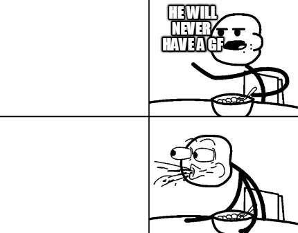 he-will-never-have-a-gf7