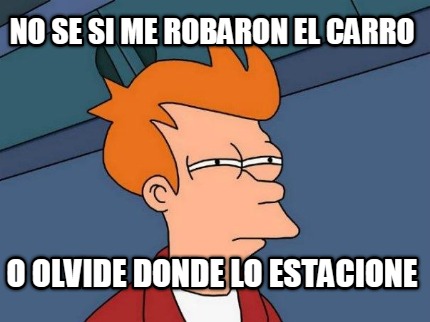 no-se-si-me-robaron-el-carro-o-olvide-donde-lo-estacione