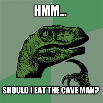 hmm...-should-i-eat-the-cave-man