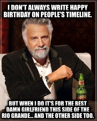 i-dont-always-write-happy-birthday-on-peoples-timeline.-but-when-i-do-its-for-th