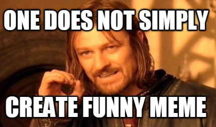 one-does-not-simply-create-funny-meme