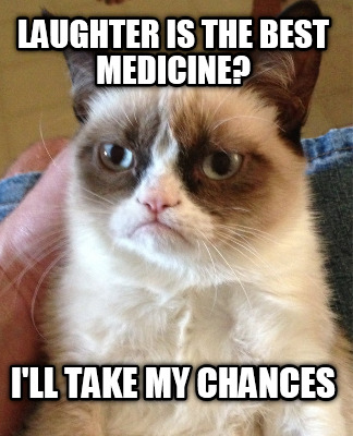 laughter-is-the-best-medicine-ill-take-my-chances3