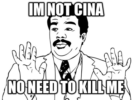 im-not-cina-no-need-to-kill-me