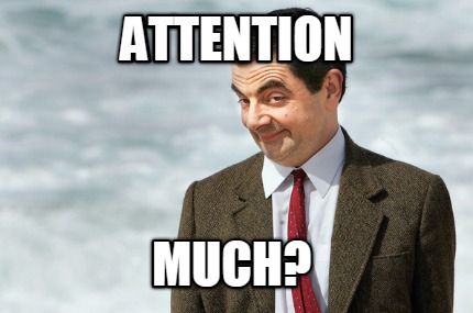 attention-much