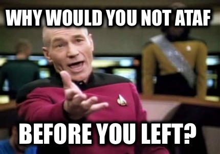 why-would-you-not-ataf-before-you-left