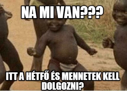 na-mi-van-itt-a-htf-s-mennetek-kell-dolgozni