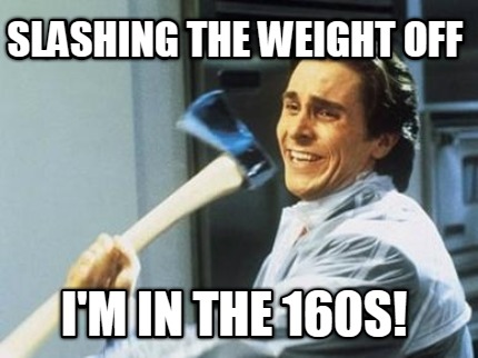 slashing-the-weight-off-im-in-the-160s