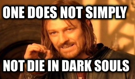 one-does-not-simply-not-die-in-dark-souls