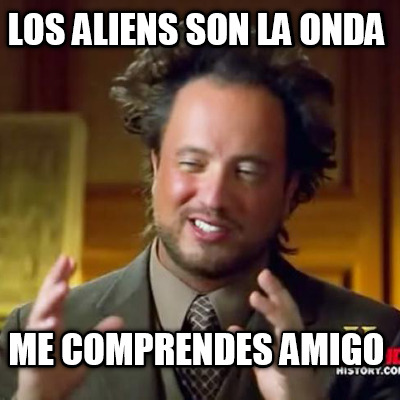 los-aliens-son-la-onda-me-comprendes-amigo