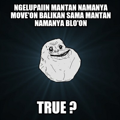 ngelupaiin-mantan-namanya-moveon-balikan-sama-mantan-namanya-bloon-true-