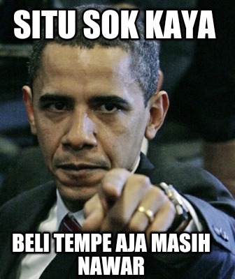 situ-sok-kaya-beli-tempe-aja-masih-nawar