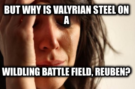 but-why-is-valyrian-steel-on-a-wildling-battle-field-reuben