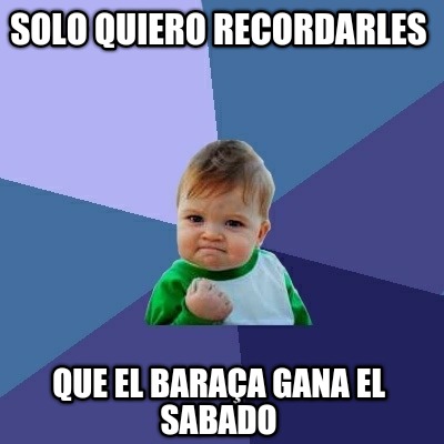 solo-quiero-recordarles-que-el-baraa-gana-el-sabado