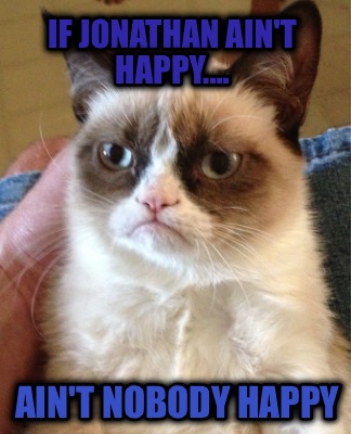 if-jonathan-aint-happy....-aint-nobody-happy