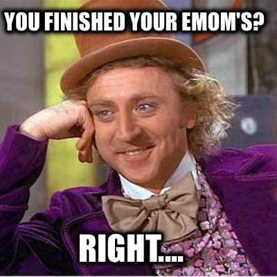 you-finished-your-emoms-right