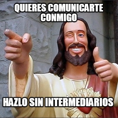 quieres-comunicarte-conmigo-hazlo-sin-intermediarios