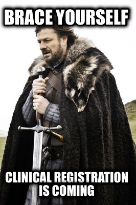 brace-yourself-clinical-registration-is-coming
