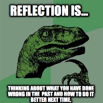 reflection-is...-thinking-about-what-you-have-done-wrong-in-the-past-and-how-to-