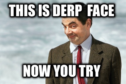 this-is-derp-face-now-you-try
