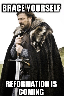 brace-yourself-reformation-is-coming