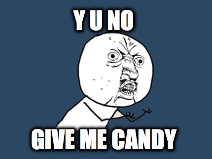 y-u-no-give-me-candy5