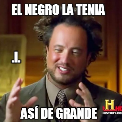 el-negro-la-tenia-as-de-grande-.i