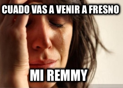 cuado-vas-a-venir-a-fresno-mi-remmy