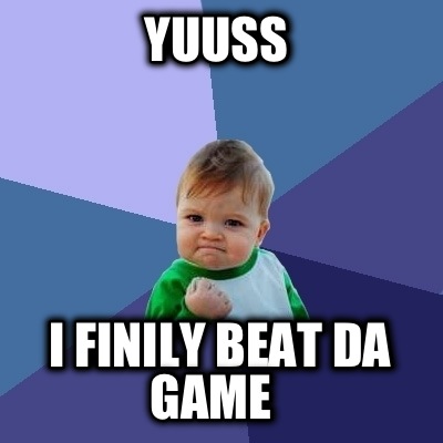 yuuss-i-finily-beat-da-game