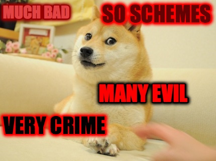 much-bad-many-evil-so-schemes-very-crime