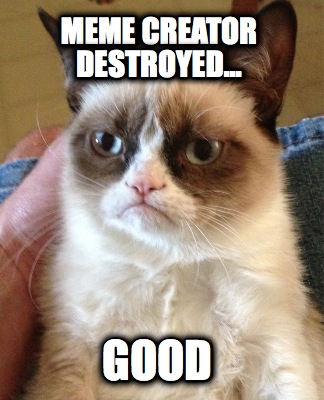 meme-creator-destroyed...-good