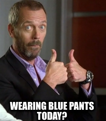 wearing-blue-pants-today