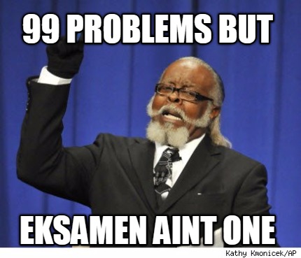 99-problems-but-eksamen-aint-one