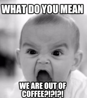 what-do-you-mean-we-are-out-of-coffee