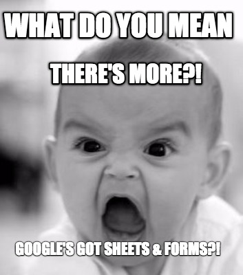 what-do-you-mean-theres-more-googles-got-sheets-forms