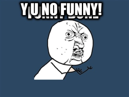 funny-bone-y-u-no-funny