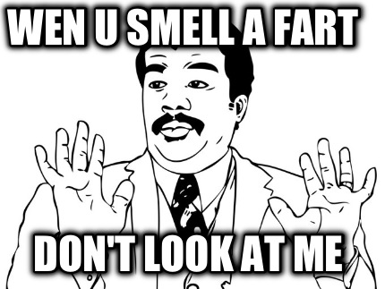 wen-u-smell-a-fart-dont-look-at-me