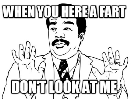 when-you-here-a-fart-dont-look-at-me