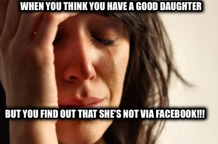 when-you-think-you-have-a-good-daughter-but-you-find-out-that-shes-not-via-faceb