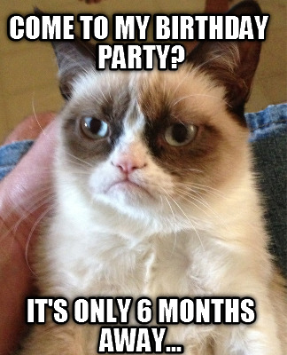 come-to-my-birthday-party-its-only-6-months-away