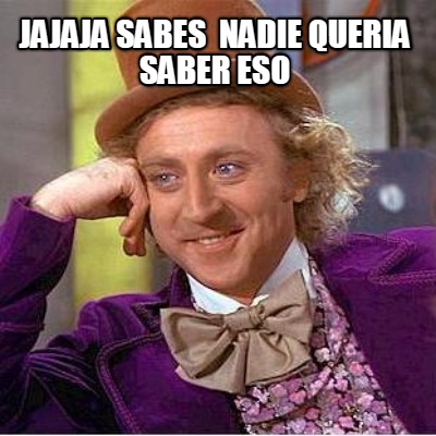 jajaja-sabes-nadie-queria-saber-eso