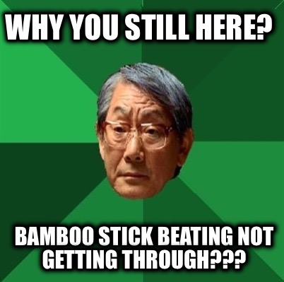 why-you-still-here-bamboo-stick-beating-not-getting-through